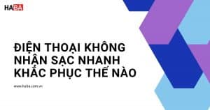 Điện thoại không nhận sạc nhanh